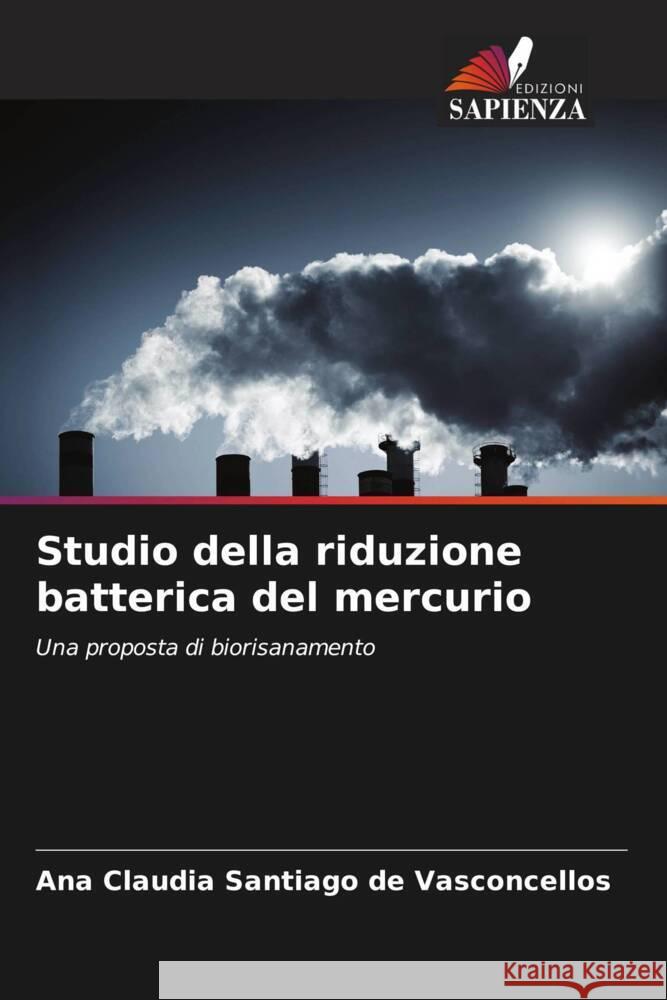 Studio della riduzione batterica del mercurio Santiago de Vasconcellos, Ana Claudia 9786206335719 Edizioni Sapienza - książka