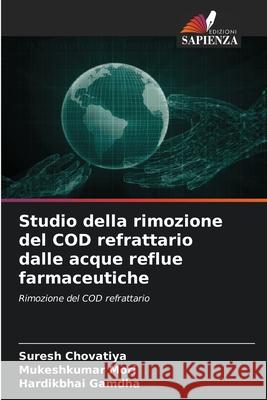 Studio della rimozione del COD refrattario dalle acque reflue farmaceutiche Chovatiya, Suresh, Mori, Mukeshkumar, Gamdha, Hardikbhai 9786209238437 Edizioni Sapienza - książka