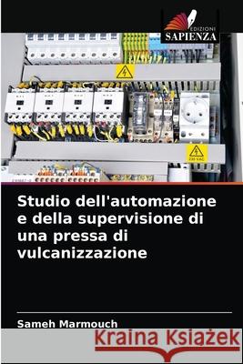 Studio dell'automazione e della supervisione di una pressa di vulcanizzazione Sameh Marmouch 9786203515053 Edizioni Sapienza - książka
