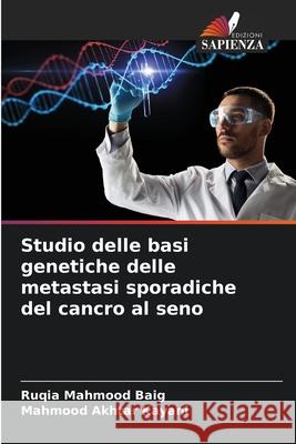 Studio delle basi genetiche delle metastasi sporadiche del cancro al seno Baig, Ruqia Mahmood, Kayani, Mahmood Akhtar 9786139746781 Edizioni Sapienza - książka