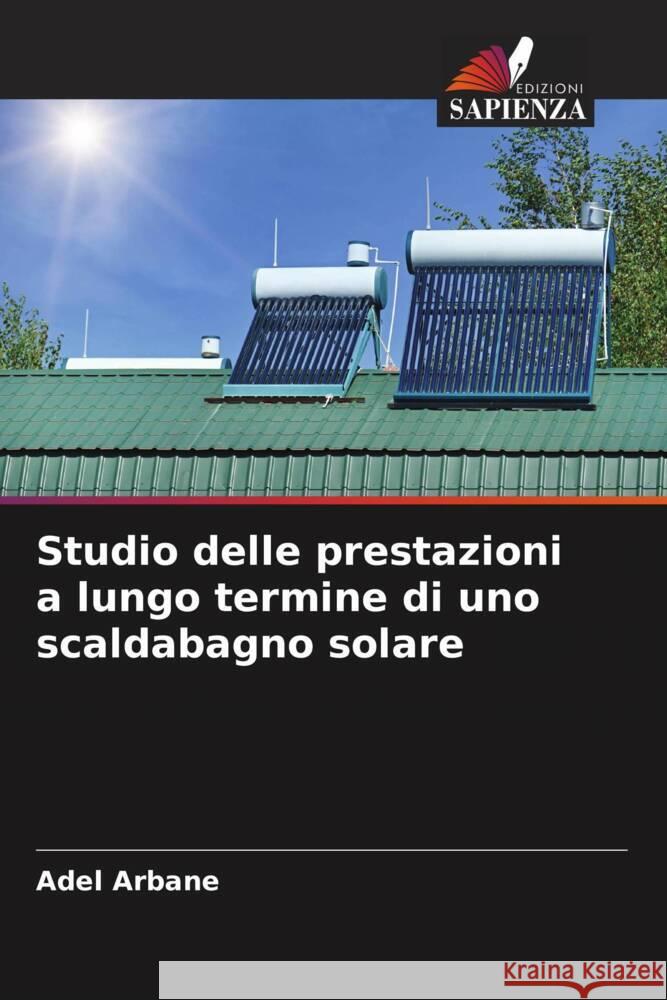 Studio delle prestazioni a lungo termine di uno scaldabagno solare ARBANE, Adel 9786204339207 Edizioni Sapienza - książka