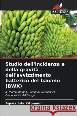 Studio dell'incidenza e della gravita dell'avvizzimento batterico del banano (BWX) Agnes Sifa Kitumaini   9786205949948 Edizioni Sapienza - książka