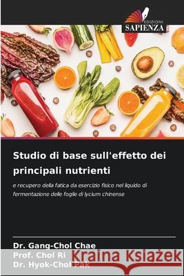 Studio di base sull'effetto dei principali nutrienti Chae, Dr. Gang-Chol, Ri, Prof. Chol, Pak, Dr. Hyok-Chol 9786209134913 Edizioni Sapienza - książka
