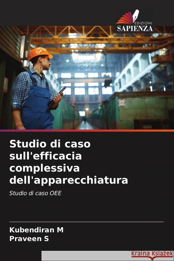 Studio di caso sull'efficacia complessiva dell'apparecchiatura M, Kubendiran, S, Praveen 9786205470756 Edizioni Sapienza - książka