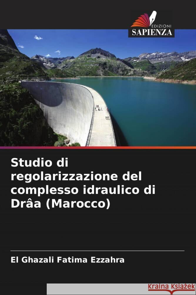 Studio di regolarizzazione del complesso idraulico di Drâa (Marocco) Fatima Ezzahra, El Ghazali 9786207070473 Edizioni Sapienza - książka