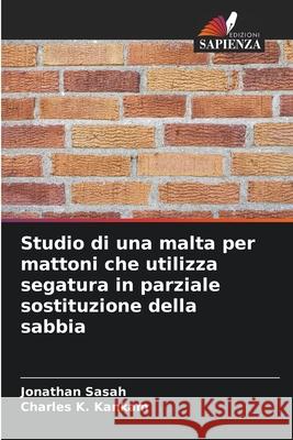 Studio di una malta per mattoni che utilizza segatura in parziale sostituzione della sabbia Jonathan Sasah Charles K. Kankam 9786207552498 Edizioni Sapienza - książka