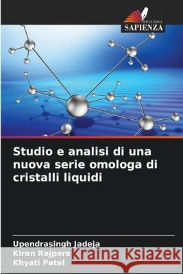 Studio e analisi di una nuova serie omologa di cristalli liquidi Upendrasingh Jadeja Kiran Rajpara Khyati Patel 9786207627844 Edizioni Sapienza - książka