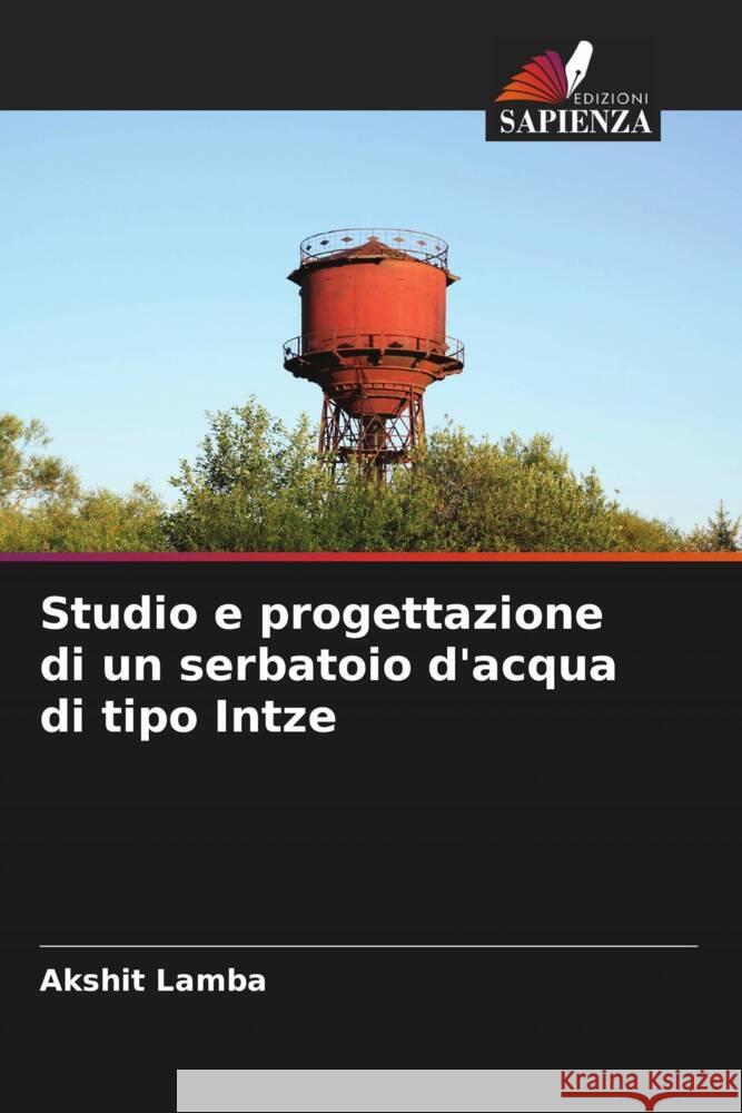 Studio e progettazione di un serbatoio d'acqua di tipo Intze Lamba, Akshit 9786204864402 Edizioni Sapienza - książka