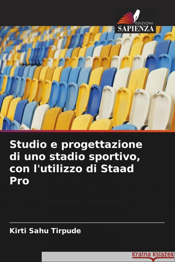 Studio e progettazione di uno stadio sportivo, con l'utilizzo di Staad Pro Sahu Tirpude, Kirti 9786205121016 Edizioni Sapienza - książka