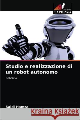 Studio e realizzazione di un robot autonomo Saidi Hamza 9786203510799 Edizioni Sapienza - książka