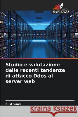 Studio e valutazione delle recenti tendenze di attacco Ddos al server web E. Amadi 9786205832882 Edizioni Sapienza - książka