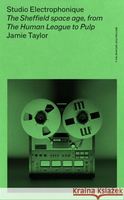 Studio Electrophonique: The Sheffield Space Age, from the Human League to Pulp Jamie Taylor 9781526183231 Manchester University Press - książka
