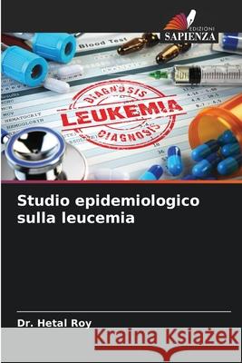 Studio epidemiologico sulla leucemia Dr Hetal Roy 9786204159546 Edizioni Sapienza - książka