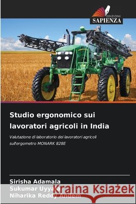 Studio ergonomico sui lavoratori agricoli in India Adamala, Sirisha, Uyyala, Sukumar, Andem, Niharika Reddy 9786209685132 Edizioni Sapienza - książka