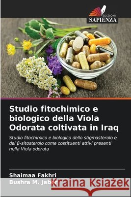 Studio fitochimico e biologico della Viola Odorata coltivata in Iraq Fakhri, Shaimaa, M. Jaber, Bushra 9786207829828 Edizioni Sapienza - książka
