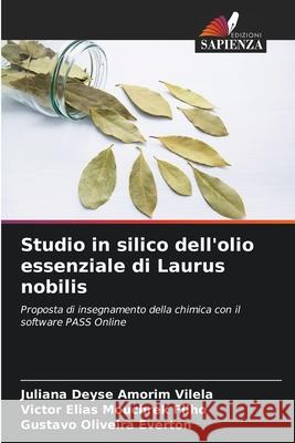 Studio in silico dell'olio essenziale di Laurus nobilis Amorim Vilela, Juliana Deyse, Mouchrek Filho, Victor Elias, Everton, Gustavo Oliveira 9786208757373 Edizioni Sapienza - książka