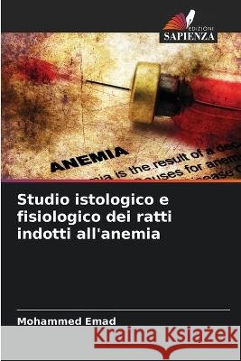 Studio istologico e fisiologico dei ratti indotti all\'anemia Mohammed Emad 9786205734780 Edizioni Sapienza - książka