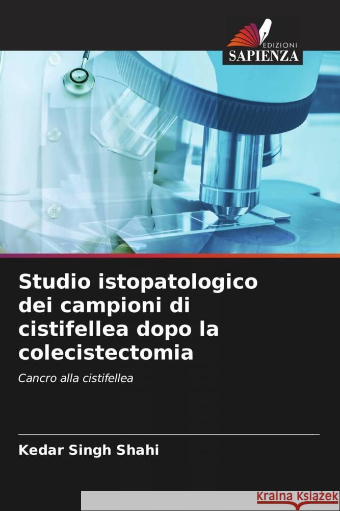 Studio istopatologico dei campioni di cistifellea dopo la colecistectomia Shahi, Kedar Singh 9786205088579 Edizioni Sapienza - książka
