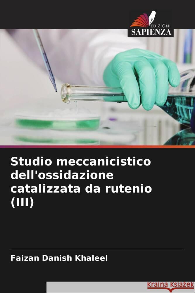 Studio meccanicistico dell'ossidazione catalizzata da rutenio (III) Khaleel, Faizan Danish 9786205583579 Edizioni Sapienza - książka