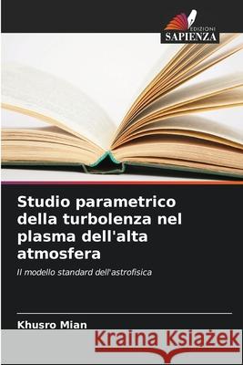 Studio parametrico della turbolenza nel plasma dell'alta atmosfera Mian, Khusro 9786137362310 Edizioni Sapienza - książka