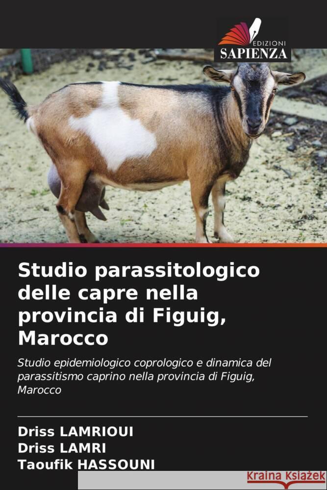 Studio parassitologico delle capre nella provincia di Figuig, Marocco LAMRIOUI, Driss, Lamri, Driss, Hassouni, Taoufik 9786206360940 Edizioni Sapienza - książka