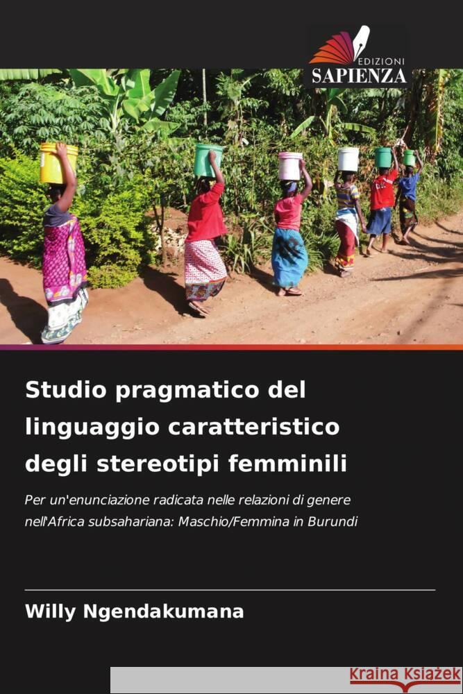 Studio pragmatico del linguaggio caratteristico degli stereotipi femminili Ngendakumana, Willy 9786206530633 Edizioni Sapienza - książka