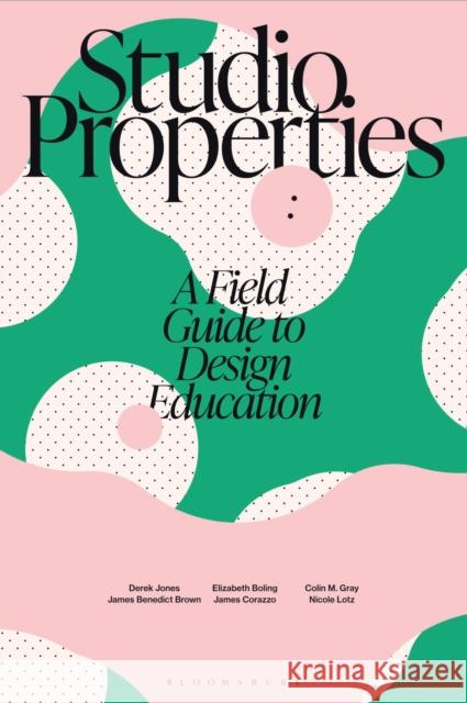 Studio Properties: A Field Guide to Design Education Nicole (Open University, UK) Lotz 9781350407503 Bloomsbury Visual Arts - książka