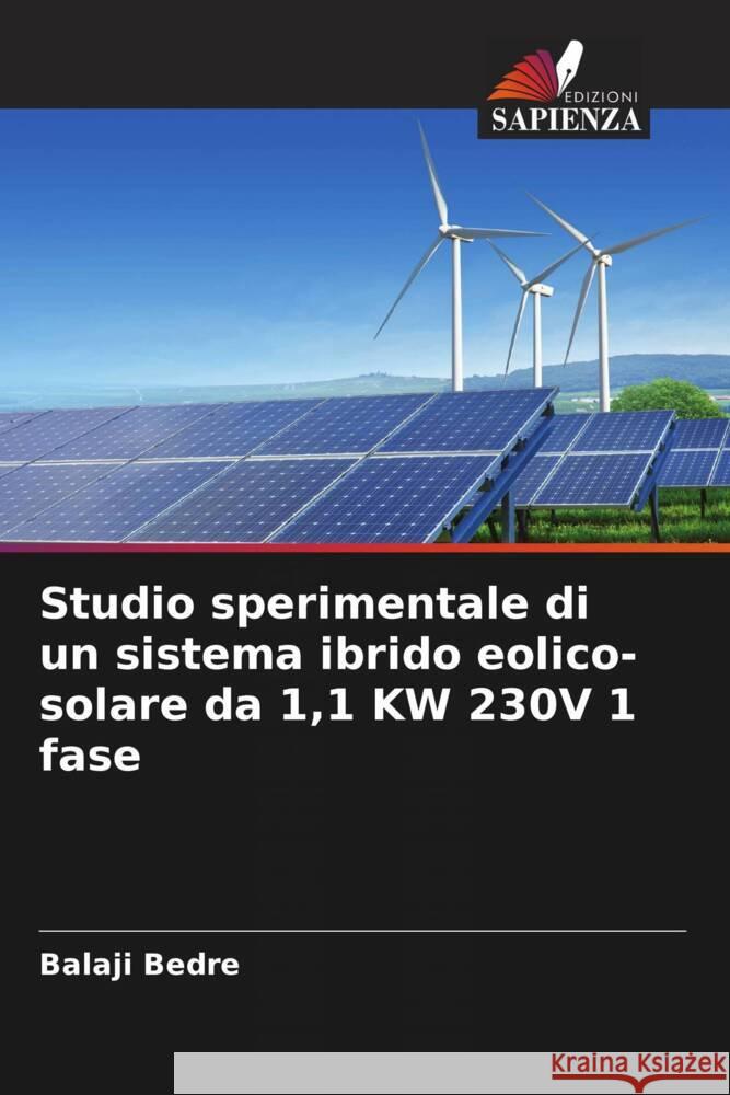 Studio sperimentale di un sistema ibrido eolico-solare da 1,1 KW 230V 1 fase Bedre, Balaji 9786205577394 Edizioni Sapienza - książka