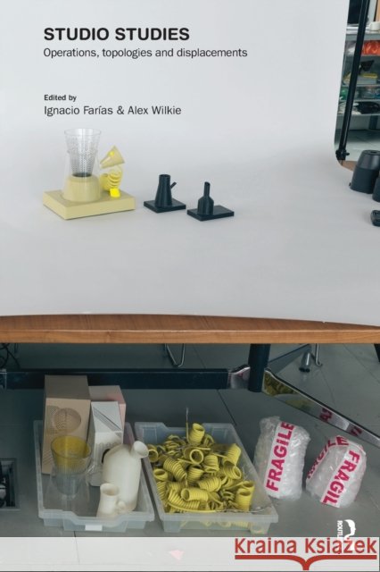 Studio Studies: Operations, Topologies & Displacements Ignacio Farias Alex Wilkie 9781138596375 Routledge - książka