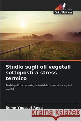 Studio sugli oli vegetali sottoposti a stress termico Youssef Reda, Seme 9786209108037 Edizioni Sapienza - książka
