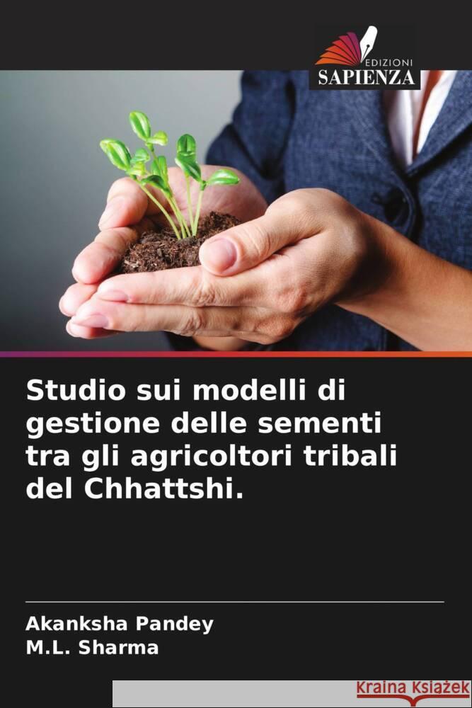 Studio sui modelli di gestione delle sementi tra gli agricoltori tribali del Chhattshi. Akanksha Pandey M. L. Sharma 9786207264094 Edizioni Sapienza - książka