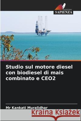 Studio sul motore diesel con biodiesel di mais combinato e CEO2 Kankati Muralidhar 9786207906475 Edizioni Sapienza - książka