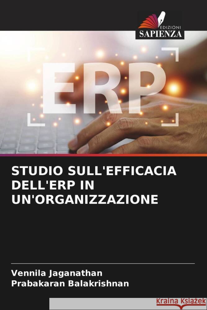 STUDIO SULL'EFFICACIA DELL'ERP IN UN'ORGANIZZAZIONE Jaganathan, Vennila, Balakrishnan, Prabakaran 9786207028085 Edizioni Sapienza - książka