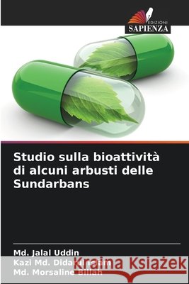 Studio sulla bioattività di alcuni arbusti delle Sundarbans Uddin, Md. Jalal, Islam, Kazi Md. Didarul, Billah, Md. Morsaline 9786202426015 Edizioni Sapienza - książka