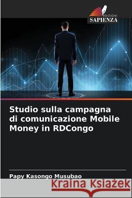 Studio sulla campagna di comunicazione Mobile Money in RDCongo Papy Kasong 9786204423289 Edizioni Sapienza - książka