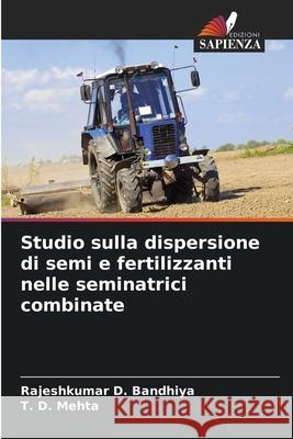 Studio sulla dispersione di semi e fertilizzanti nelle seminatrici combinate Bandhiya, Rajeshkumar D., Mehta, T. D. 9786200748737 Edizioni Sapienza - książka
