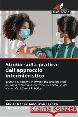 Studio sulla pratica dell'approccio infermieristico Amoukou Issaka, Abdel Nacer, Aboubacar, Ali Boudel 9786208496456 Edizioni Sapienza - książka