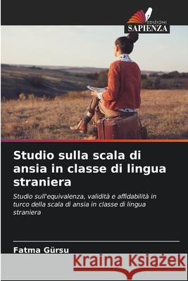 Studio sulla scala di ansia in classe di lingua straniera Gürsu, Fatma 9786139658169 Edizioni Sapienza - książka