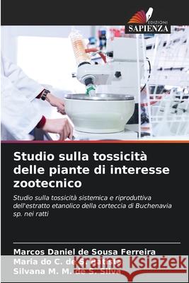 Studio sulla tossicità delle piante di interesse zootecnico de Sousa Ferreira, Marcos Daniel, de S. Batista, Maria do C., de S. Silva, Silvana M. M. 9786209124075 Edizioni Sapienza - książka