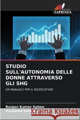 Studio Sull'autonomia Delle Donne Attraverso Gli SHG Ranjan Kumar Sahoo Prasanta Sahoo  9786206063773 Edizioni Sapienza - książka