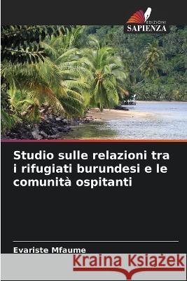 Studio sulle relazioni tra i rifugiati burundesi e le comunita ospitanti Evariste Mfaume   9786206188414 Edizioni Sapienza - książka