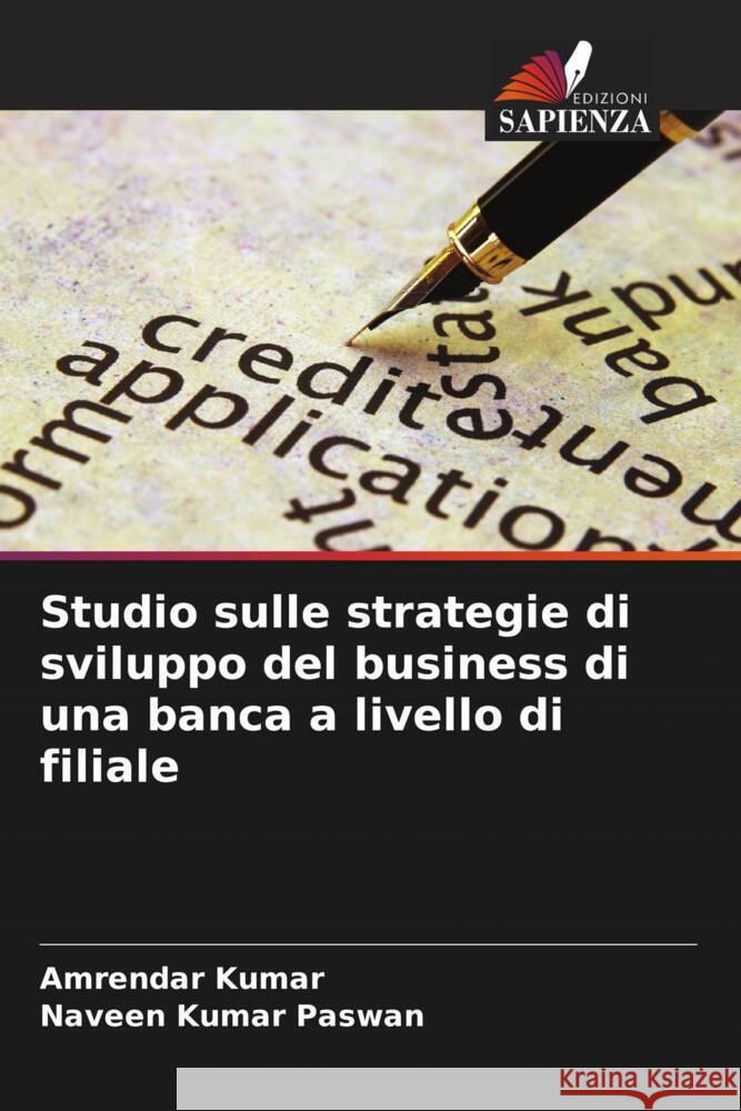 Studio sulle strategie di sviluppo del business di una banca a livello di filiale Kumar, Amrendar, Paswan, Naveen Kumar 9786208355920 Edizioni Sapienza - książka