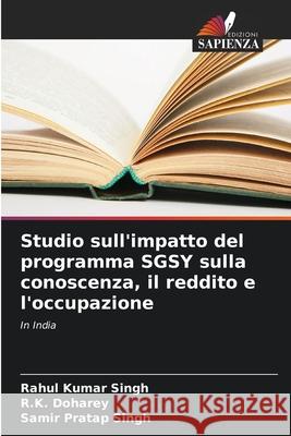Studio sull'impatto del programma SGSY sulla conoscenza, il reddito e l'occupazione Singh, Rahul Kumar, Doharey, R.K., Singh, Samir Pratap 9786209129520 Edizioni Sapienza - książka