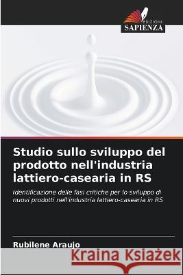 Studio sullo sviluppo del prodotto nell\'industria lattiero-casearia in RS Rubilene Araujo 9786205826348 Edizioni Sapienza - książka