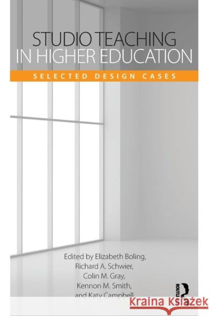 Studio Teaching in Higher Education: Selected Design Cases Elizabeth Boling Richard A. Schwier Katy Campbell 9781138902435 Routledge - książka