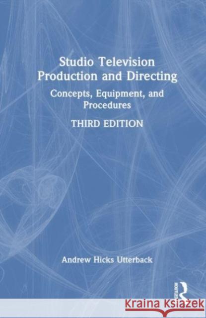 Studio Television Production and Directing: Concepts, Equipment, and Procedures Andrew Hicks Utterback 9780367199210 Routledge - książka