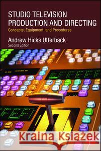 Studio Television Production and Directing: Concepts, Equipment, and Procedures Andrew Utterback 9780415743501 Focal Press - książka