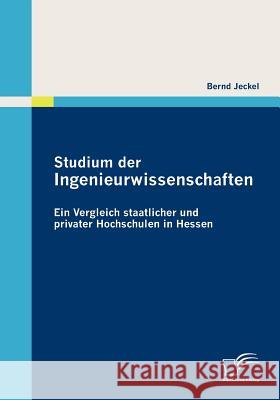 Studium der Ingenieurwissenschaften: Ein Vergleich staatlicher und privater Hochschulen in Hessen Jeckel, Bernd 9783836686877 Diplomica - książka