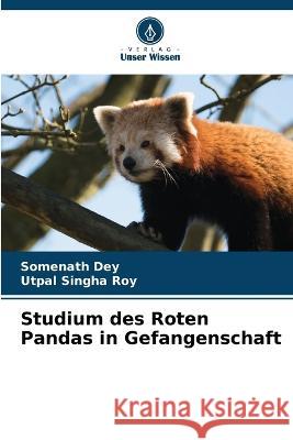 Studium des Roten Pandas in Gefangenschaft Somenath Dey Utpal Singha Roy  9786205274705 Verlag Unser Wissen - książka