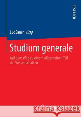 Studium Generale: Auf Dem Weg Zu Einem Allgemeinen Teil Der Wissenschaften Saner, Luc 9783658041571 Springer, Berlin - książka